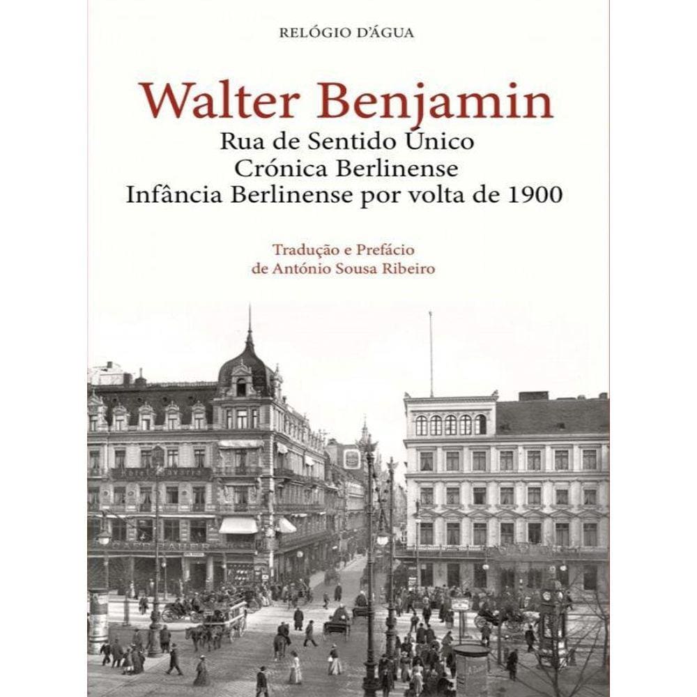 Rua De Sentido Único - Crónica Berlinense - Infância Berlinense Por Volta De 1900