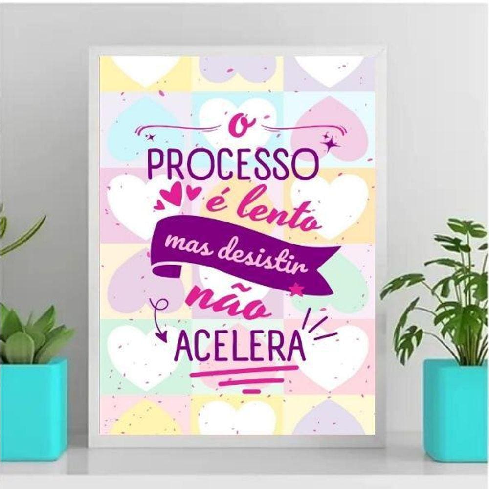 Quadro Processo Lento, Desistir Não Acelera - 33x24cm