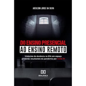 Do ensino presencial ao ensino remoto - Vivências da docência na EJA em espaço prisional, resultantes da pandemia por Covid-19