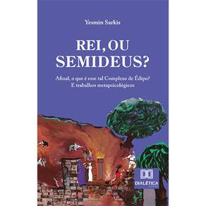 Rei, ou Semideus?: afinal, o que é esse tal Complexo de Édipo? E trabalhos metapsicológicos