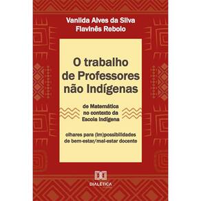 O trabalho de professores não indígenas de Matemática no contexto da escola indígena - Olhares para (im)possibilidades de bem-estar/mal-estar docente