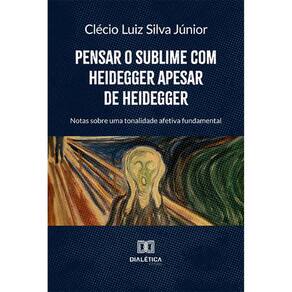 Pensar o sublime com Heidegger apesar de Heidegger - Notas sobre uma tonalidade afetiva fundamental