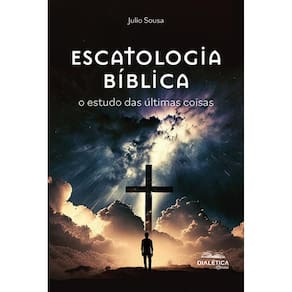 Escatologia Bíblica - O estudo das últimas coisas