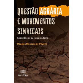 Questão agrária e movimentos sindicais - Experiências da luta pela terra