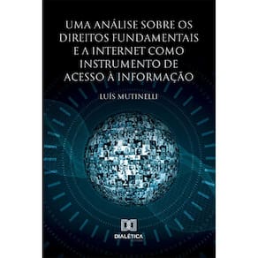 Uma análise sobre os Direitos Fundamentais e a Internet como instrumento de acesso à informação