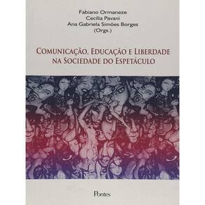 Comunicaçao, Educaçao E Liberdade Na Sociedade Do Espetaculo