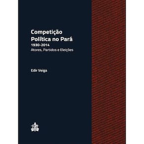 Competiçao Politica No Para, 1930-2014