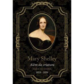 Mary Shelley, além da criatura: todos os contos, de 1819 a 1839