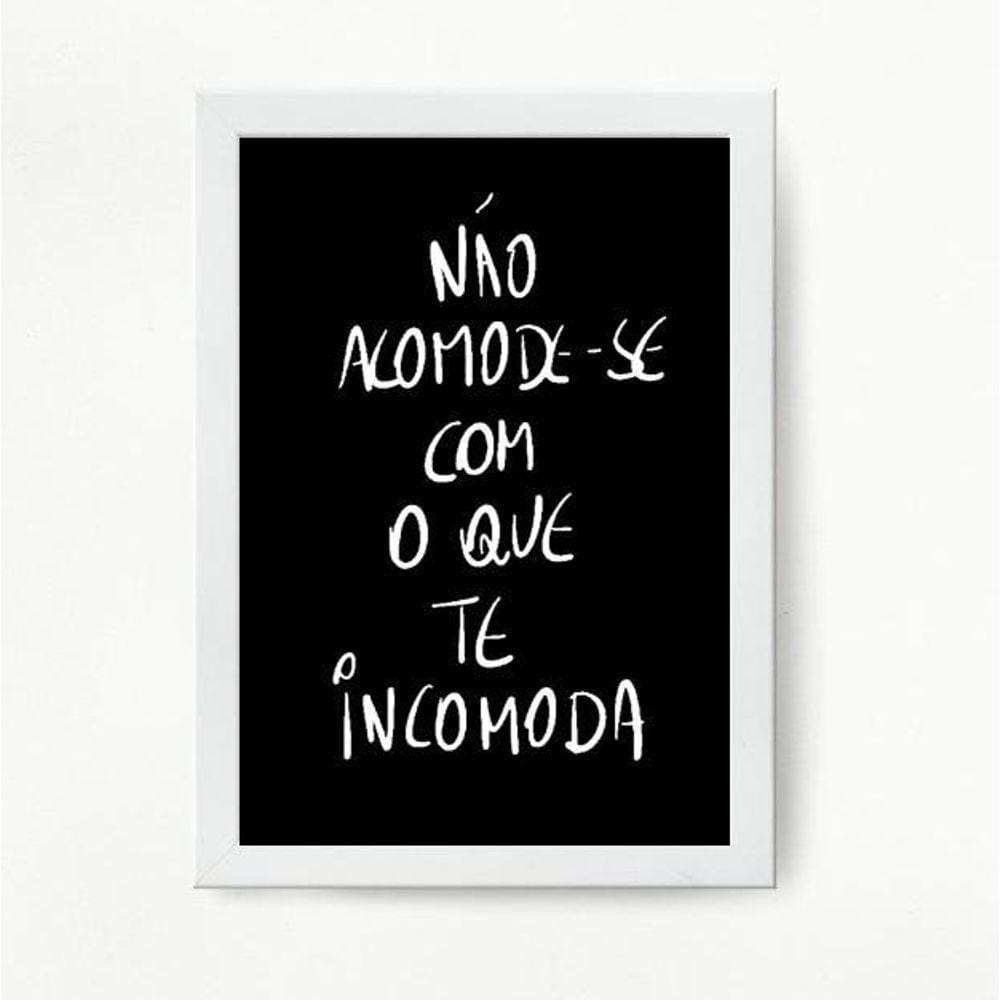 Quadro Não Acomode Com O Que Te Incomoda 33X24Cm - Com Vidro