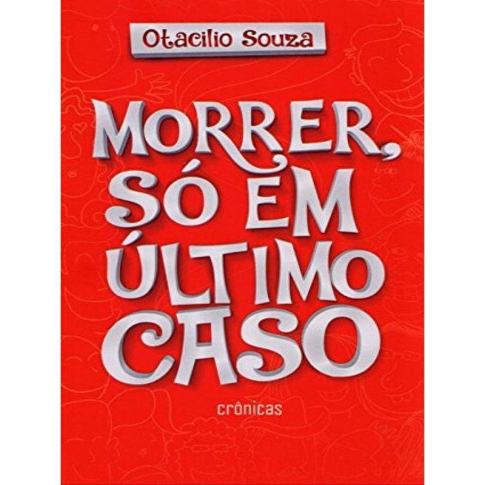Morrer, So Em Ultimo Caso - Cronicas