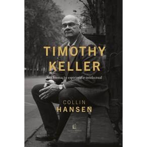 Timothy Keller: Sua formação espiritual e intelectual