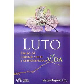 Luto: Tempo De Chorar A Dor E Ressignificar A Vida