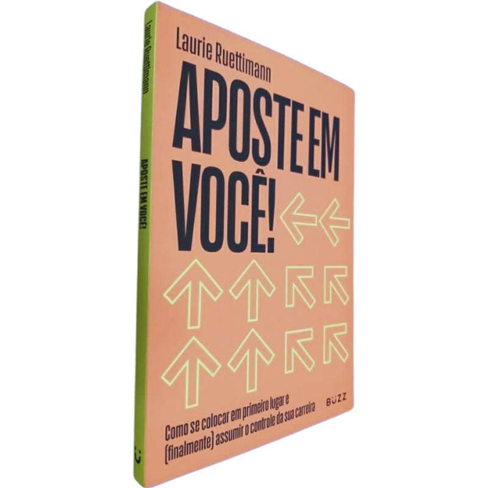 Livro Físico Aposte Em Você! Laurie Ruettimann Como Se Colocar Em Primeiro Lugar e (Finalmente) Assumir o Controle da Su