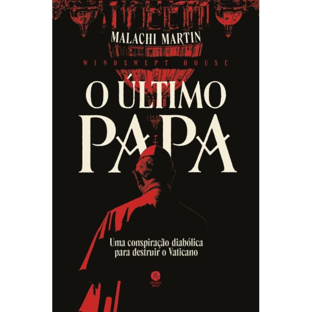O último Papa: Uma conspiração diabólica para destruir o Vat