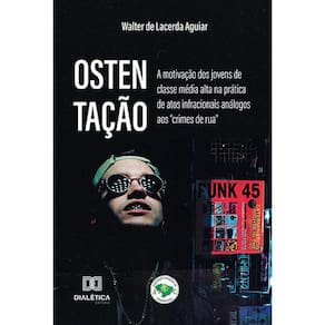 Ostentação - A motivação dos jovens de classe média alta na prática de atos infracionais análogos aos “crimes de rua”