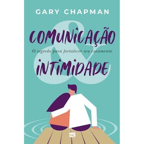 COMUNICAçãO & INTIMIDADE: O SEGREDO PARA FORTALECER SEU CASAMENTO