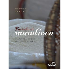 Farinha De Mandioca: O Sabor Brasileiro E As Receitas Da Bahia
