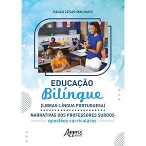 Educação Bilíngue (Libras-Língua Portuguesa) Narrativas dos 2023 Professores Surdos: Questões Curriculares