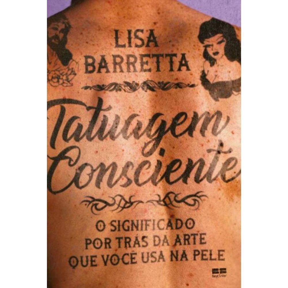Tatuagem Consciente - o Significado Por Trás Da Arte Que Você Usa Na Pele