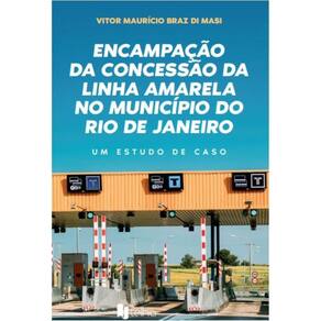 Encampação da concessão da linha amarela no município do Rio de Janeiro: um estudo de caso