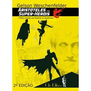 Aristóteles E Os Super-Heróis - A Ética inserida nas histórias em quadrinhos