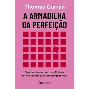 A armadilha da perfeição: O poder de ser bom o suficiente em um mundo que sempre quer mais