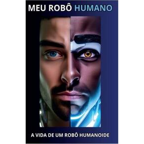 Meu Robô Humano - A Vida de um Robô Humanoide