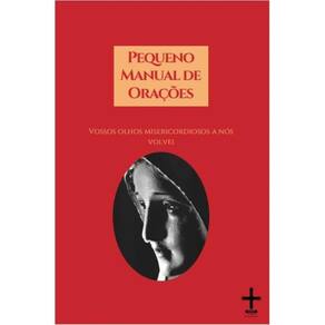 Pequeno Manual de Orações - Vossos olhos misericordiosos a nós volvei