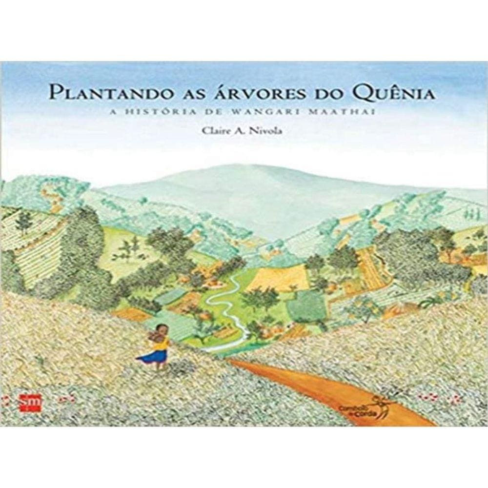 Plantando As Arvores Do Quenia - A Historia De Wangari Maathai