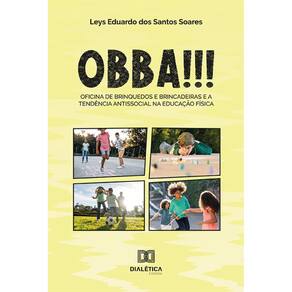 OBBA!!! - Oficina de Brinquedos e Brincadeiras e a tendência antissocial na Educação Física