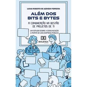 Além dos Bits e Bytes - A comunicação na Gestão de Projetos de TI: um estudo sobre a comunicação a partir de uma Empresa Pública