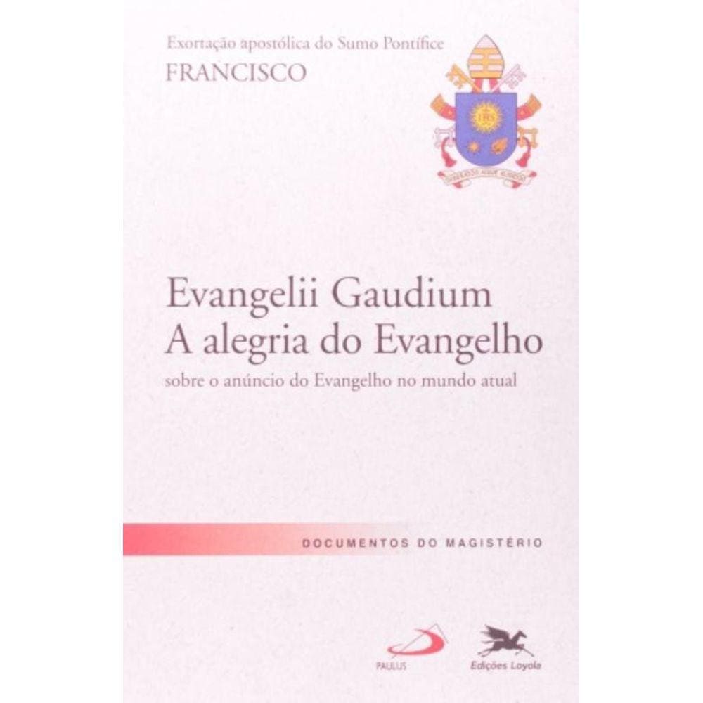 Exortação Apostólica `Evangelii Gaudium - A Alegria Do Evangelho` - Exortação Apostólica Do Santo Pa