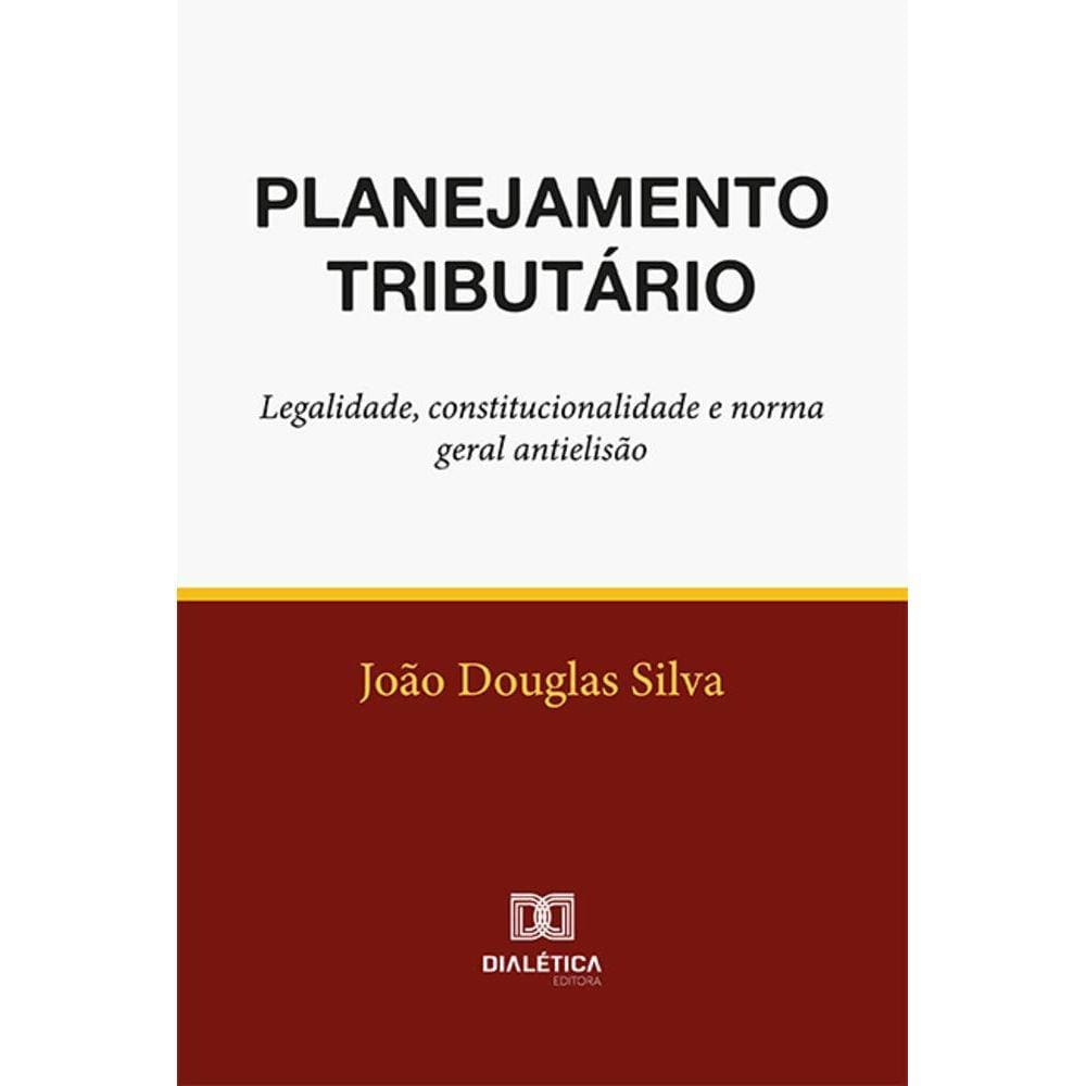 Planejamento tributário - Legalidade, constitucionalidade e norma geral antielisão