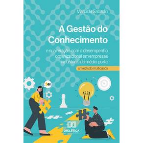 A Gestão do Conhecimento e sua relação com o desempenho organizacional em empresas industriais de médio porte - Um estudo multicasos