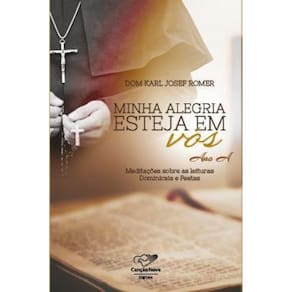 Minha alegria esteja em vós: Reflexões para domingos e fest