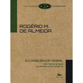 A Consciência Moral - Das Raízes Gregas Ao Pensamento Medieval
