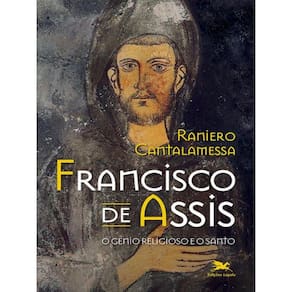 Francisco De Assis - O Gênio Religioso E O Santo
