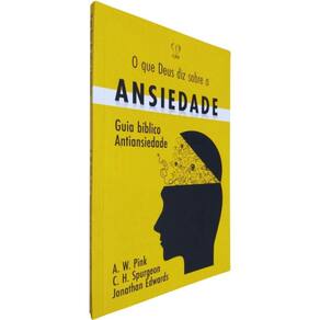 Livro Físico O Que Deus Diz Sobre a Ansiedade A. W. Pink C. H. Spurgeon Jonathan Edwards Guia Bíblico Antiansiedade