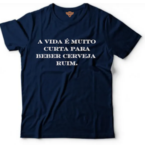 Camiseta algodão bebidas cerveja -A vida é muito curta para beber cerveja ruim