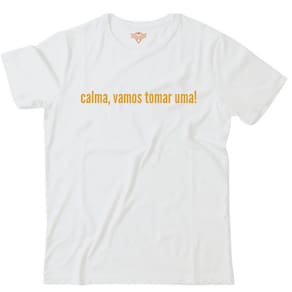 Camiseta algodão bebidas cerveja -calma vamos tomar uma