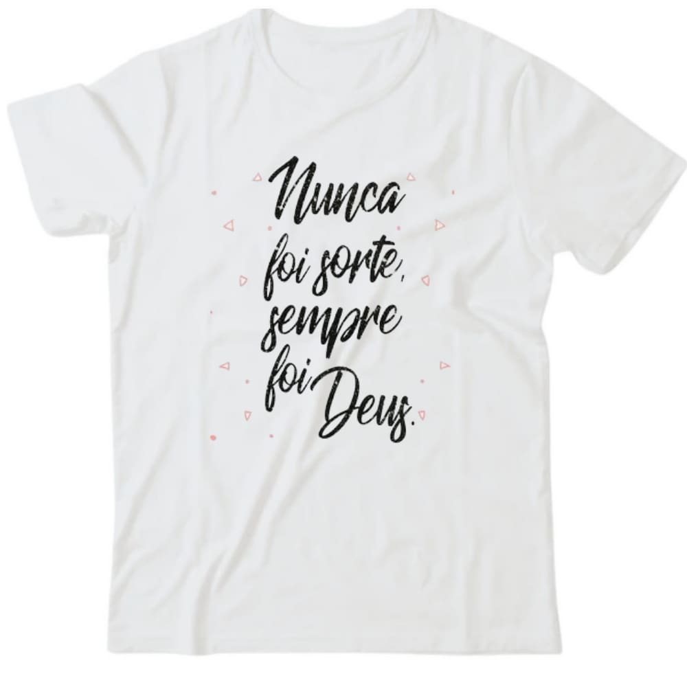 Camiseta algodão frases- Nunca foi sorte
