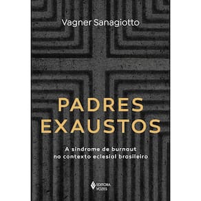 Padres exaustos: A síndrome de burnout no contexto eclesial brasileiro