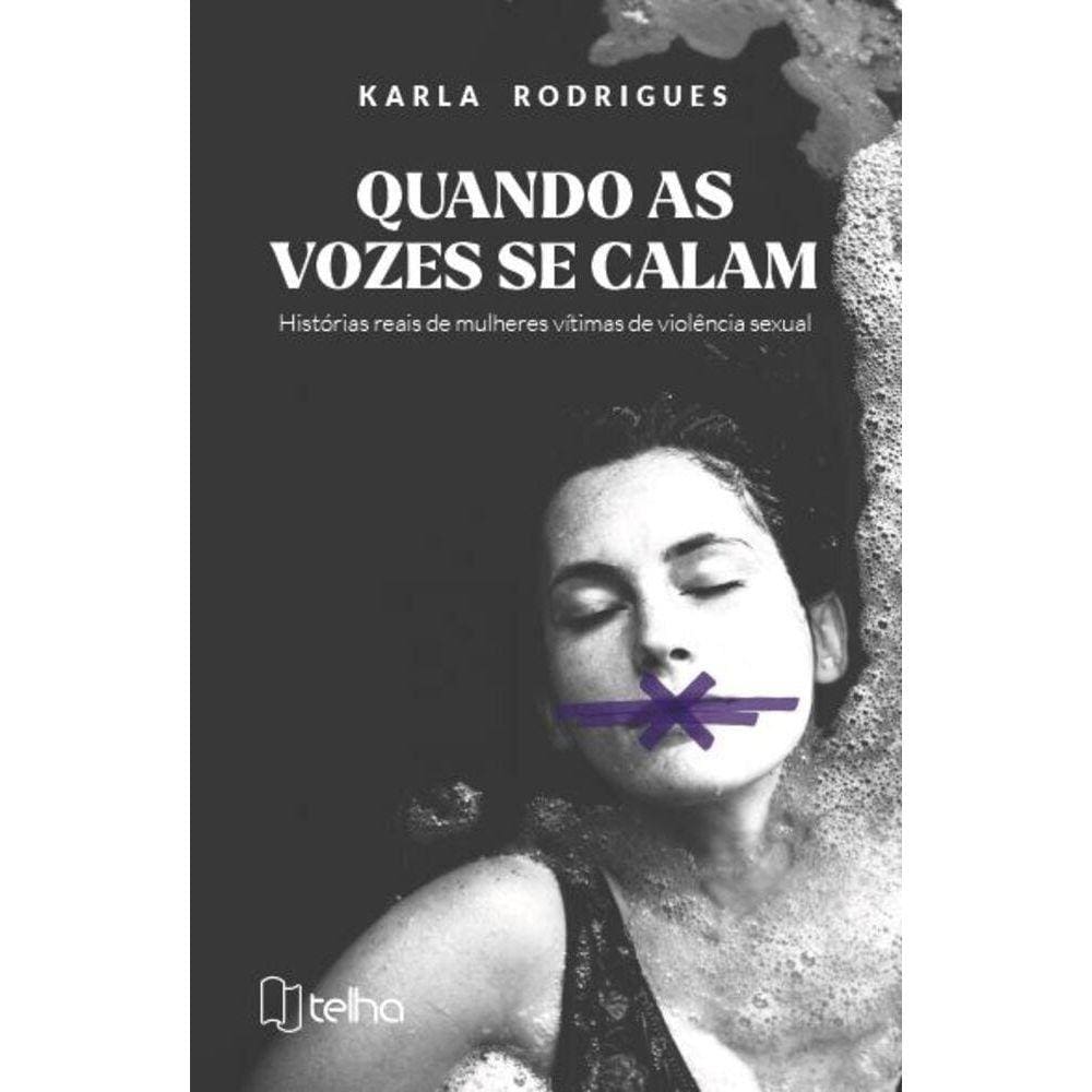 Quando as vozes se calam - Histórias reais de mulheres vítimas de violência sexual