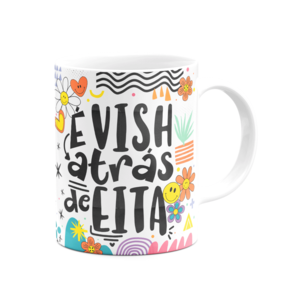 Caneca Divertida Vibes - É vish atrás de eita