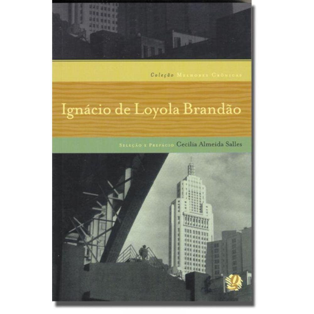 Melhores Crônicas Ignácio de Loyola Brandão: Seleção de Deonísio da Silva
