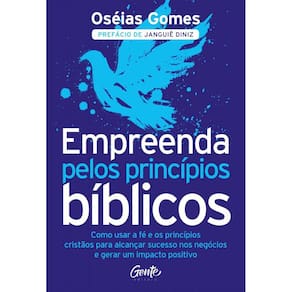 Empreenda pelos princípios bíblicos: Como usar a fé e os princípios cristãos para alcançar sucesso nos negócios e gerar um impacto positivo