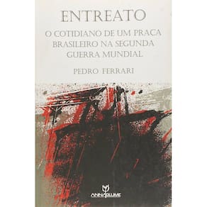Livro - Entreato: O Cotidiano de um Praça Brasileiro na Segunda Guerra Mundial