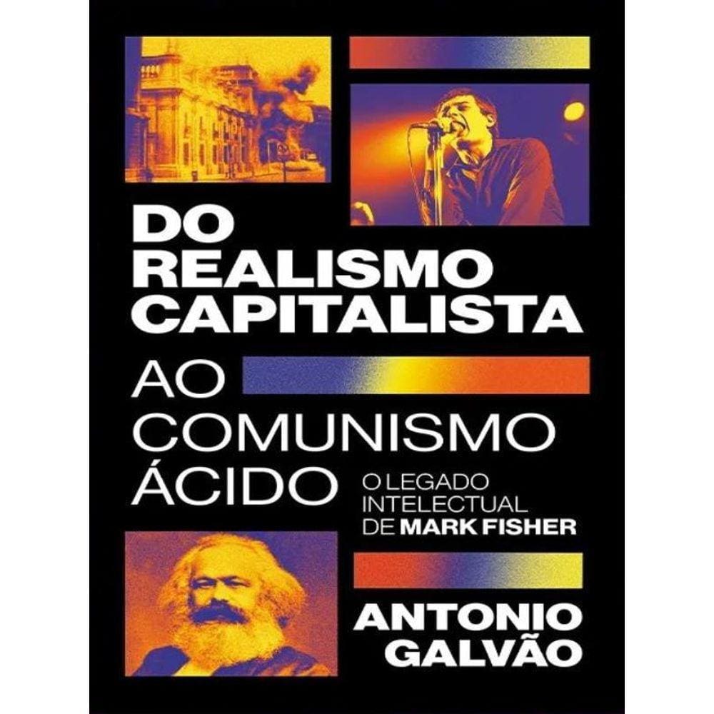 Do Realismo Capitalista Ao Comunismo Ácido