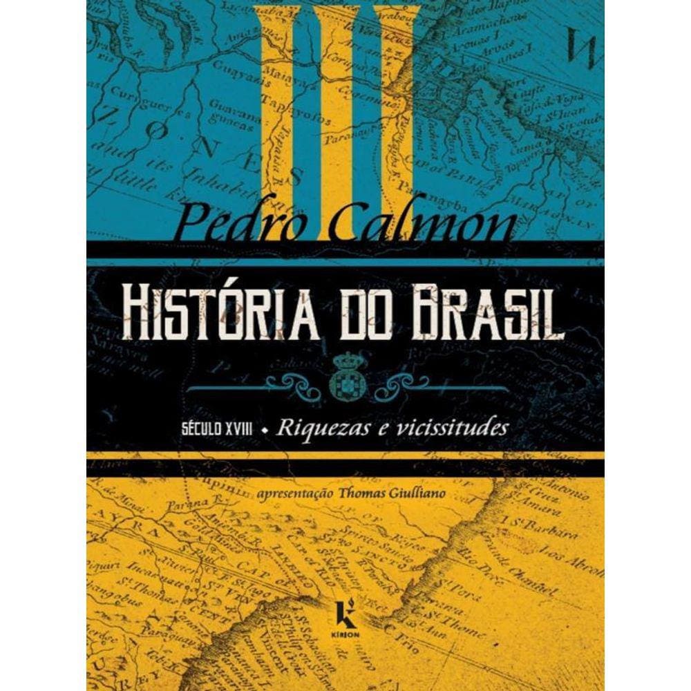 História Do Brasil: Século Xviii - Riquezas E Vicissitudes - Vol. 3