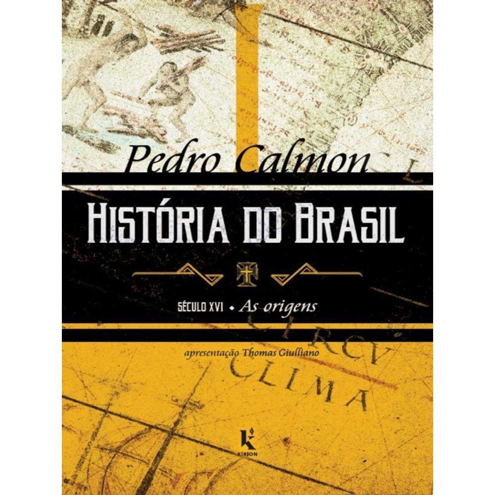 História Do Brasil: Século Xvi - As Origens - Vol. 1